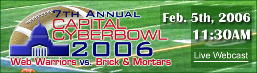 7th Annual Capital CyberBowl 2006 with the Web Warriors vs. the Brick and Mortars, Feb. 5, 2006 at 11:30AM ET