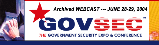 GOVSEC - The Government Security Expo & Conference WEBCAST, July 28-29, 2004