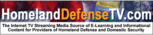 HomelandDefenseTV.com - The Internet TV Streaming Media Source of E-Learning and Informational Content for Providers of Homeland Defense and Domestic Security