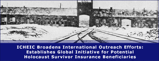 ICHEIC Broadens International Outreach Efforts:  Establishes Global Initiative for Potential Holocaust Survivor insurance Beneficiaries