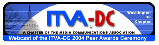 International Television Association's DC chapter (ITVA-DC)  Webcast of the 2004 ITVA-DC Peer Awards Ceremony