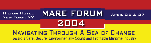 MARE Forum 2004 Conference - Navigating Through A Sea Of Change - Toward a Safe Secure, Environmentally Sound and Profitable Maritime Industry, April 26-27, 2004