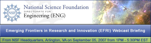 The National Science Foundation (NSF), Emerging Frontiers in Research and Innovation (EFRI) Webcast Briefing, September 19, 2006 from 1PM to 5:30PM
