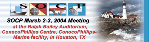 Ship Operations Cooperative Program (SOCP) March 2-3, 2004 Meeting at the Ralph Bailey Auditorium, ConocoPhillips Centre, ConocoPhillips Marine Facility, in Houston, Texas