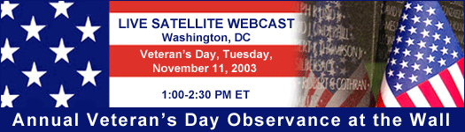 Live Satellite Webcast of the Annual Veteran's Day Observance at The Wall, November 11, 2003 from 1:00-2:30PM ET