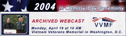 Archived Webcast of the VVMF 2004 In Memory Day at the Vietnam Veterans Memorial in Washington, DC, April 19, 2004