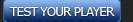 button - Test your player