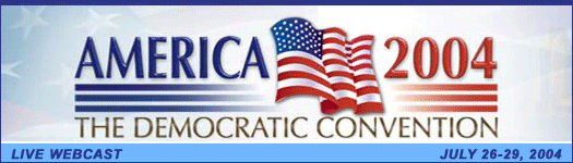 2004 Democratic Convention LIVE WEBCAST from Boston, Mass. July 26-29, 2004