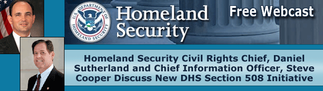 Department of Homeland Security Civil Rights Chief, Daniel Sutherland, Discusses New DHS Section 508 Iniative - Free Archived Webcast Available October 7, 2004 at 10AM