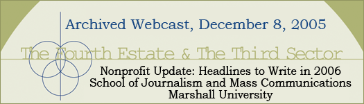 Archived Webcast, , 2004 - The Fourth Estate & The Third Sector - Nonprofit Update - Headlines to Write in 2005 - A post-election look at nonprofit organizations