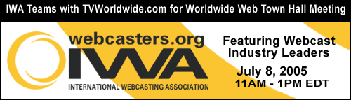 International Webcasting Association (IWA) Teams with TV Worldwide to Produce Free Live â€œState of the Industry in Webcasting 2004â€� Live Webcast, July 7, 2005, 11AM-1:30PM ET