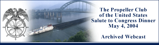 The Propeller Club of the United States Salute to Congress Dinner - May 4, 2004 - Archived Webcast